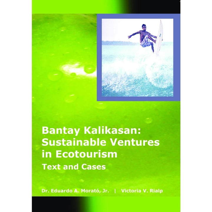 Bantay Kalikasan: Sustainable Ventures in Ecotourism (Text and Cases) by Dr. Eduardo A. Morató, Jr. & Victoria V. Rialp | Bayan Academy