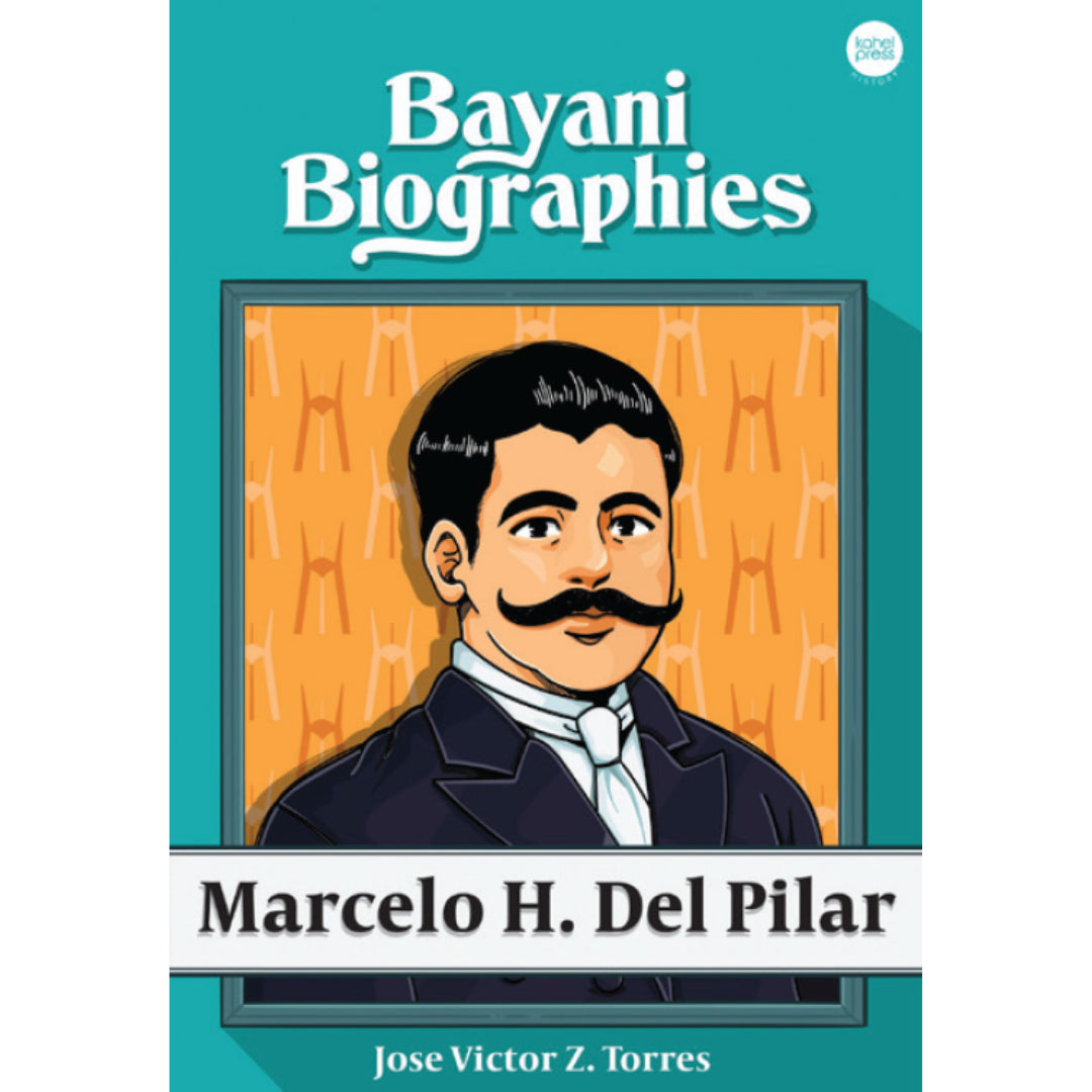 Bayani Biographies: Marcelo H. Del Pilar by Jose Victor Z. Torres | Kahel Press